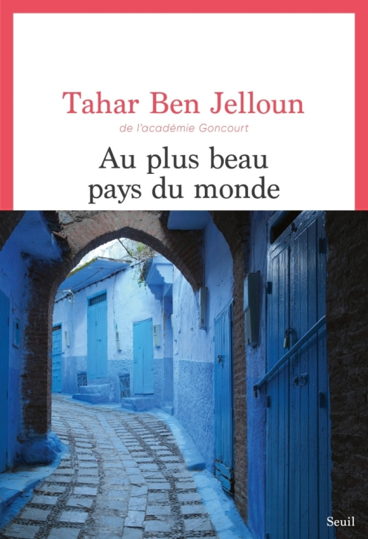 Au plus beau pays du monde - Tahar Ben Jelloun - SEUIL