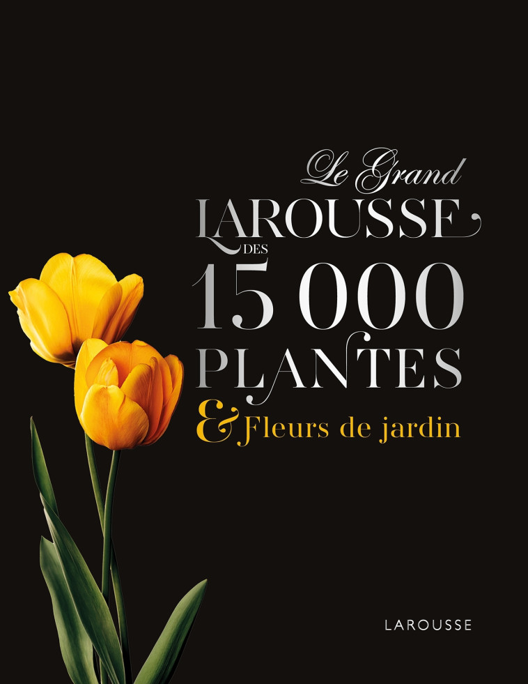 Le Grand Larousse des 15000 plantes et fleurs de jardin -   - LAROUSSE