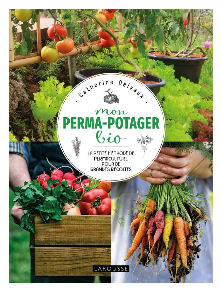 Mon perma-potager bio - Catherine Delvaux - LAROUSSE