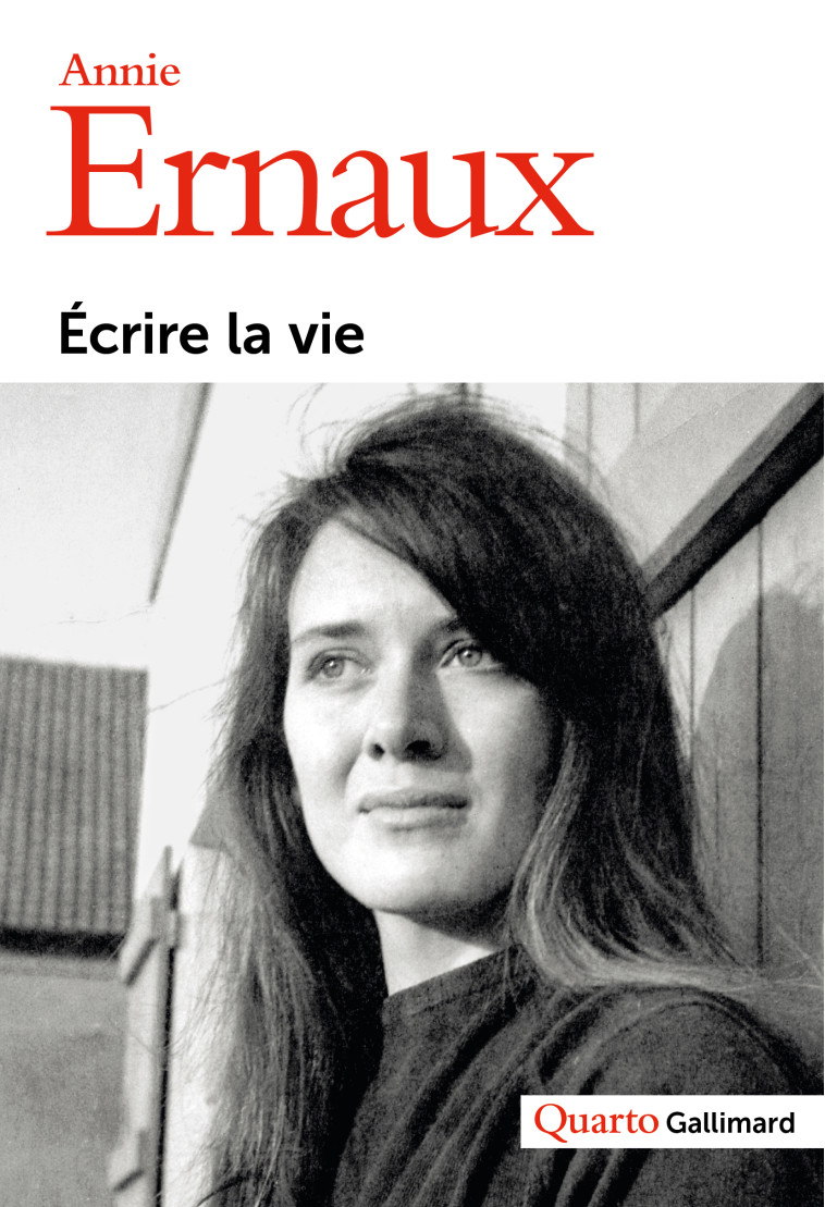 Écrire la vie - Annie Ernaux - GALLIMARD