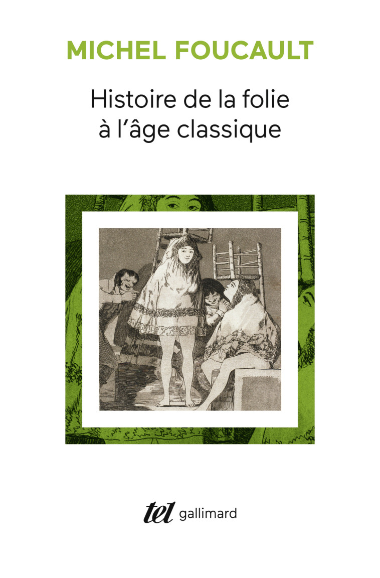 Histoire de la folie à l'âge classique - Michel Foucault - GALLIMARD