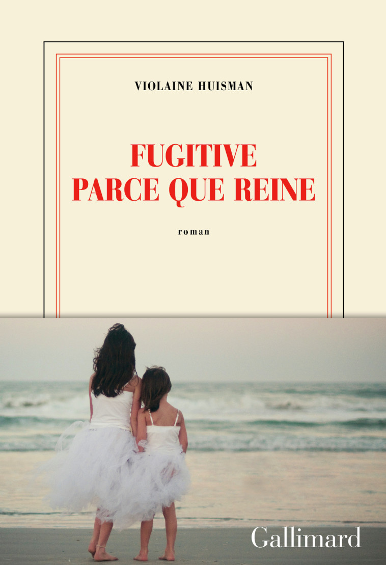 Fugitive parce que reine - Violaine HUISMAN - GALLIMARD