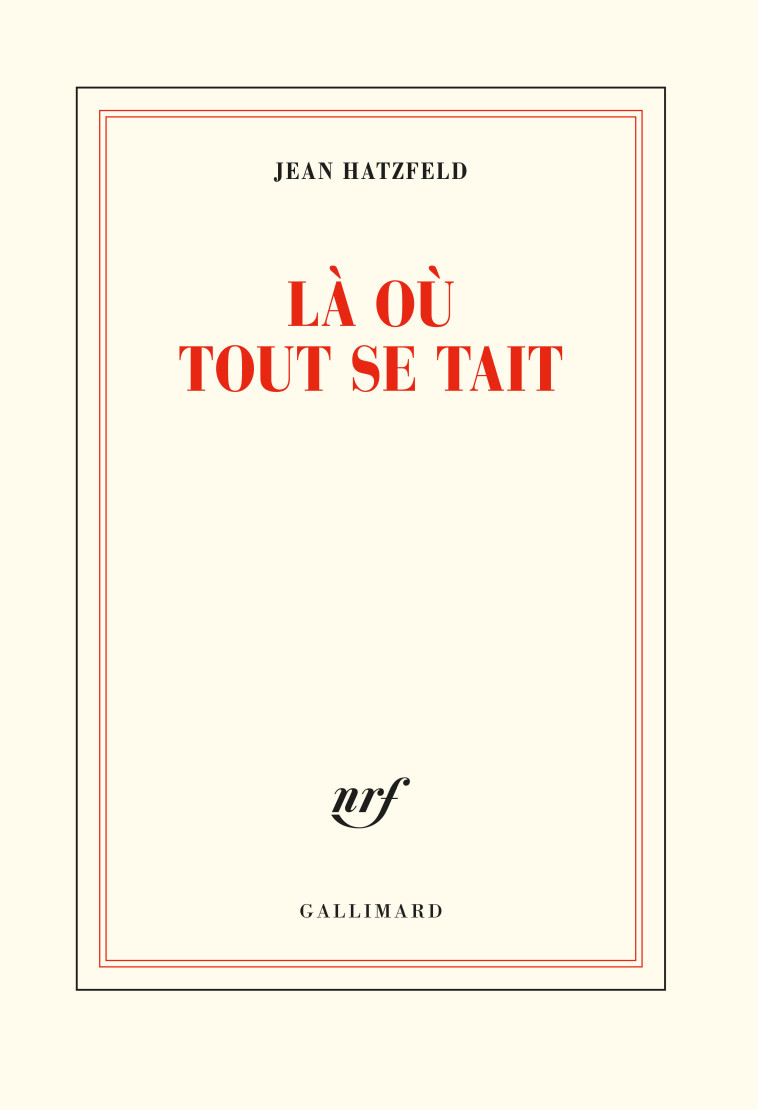 Là où tout se tait - Jean Hatzfeld - GALLIMARD