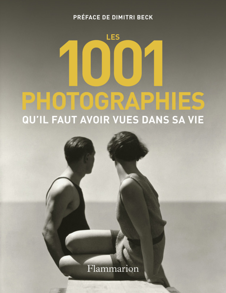 Les 1001 photographies qu'il faut avoir vues dans sa vie -  Collectif - FLAMMARION