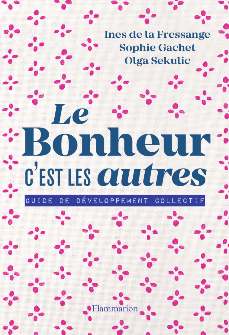 Le bonheur c'est les autres ! - Sophie Gachet - FLAMMARION