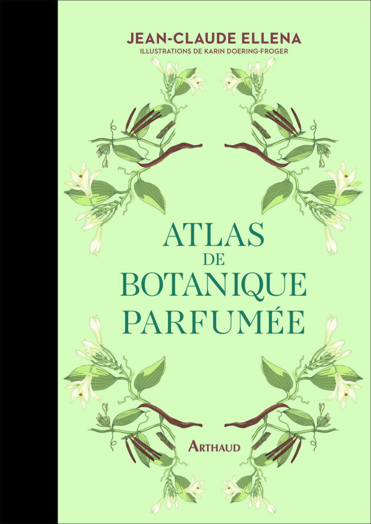 Atlas de botanique parfumée - Jean-Claude Ellena - ARTHAUD