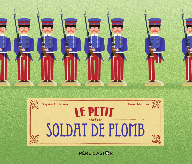 Le Petit Soldat de plomb - Henri Meunier - PERE CASTOR