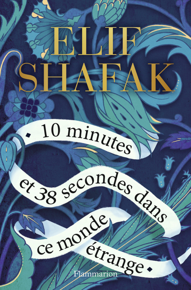 10 minutes et 38 secondes dans ce monde étrange - Elif Shafak - FLAMMARION