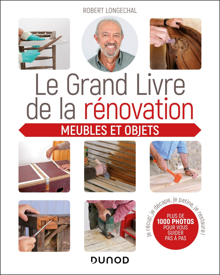 Le grand livre de la rénovation  - Meubles et objets - Robert Longechal - DUNOD