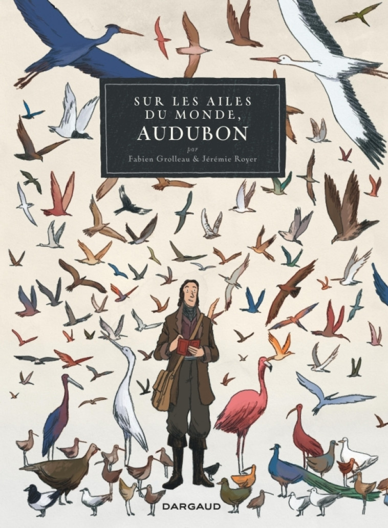 Sur les ailes du monde, Audubon - Tome 0 - Sur les ailes du monde, Audubon -  Grolleau Fabien - DARGAUD