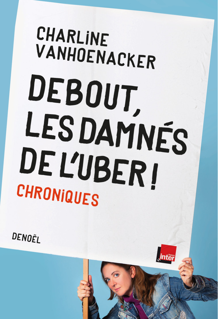 Debout, les damnés de l'Uber ! - Charline Vanhoenacker - DENOEL