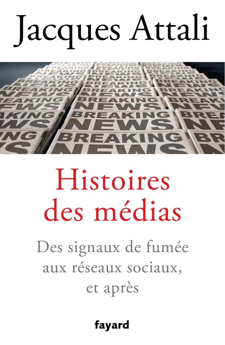 Histoires des médias - Jacques Attali - FAYARD