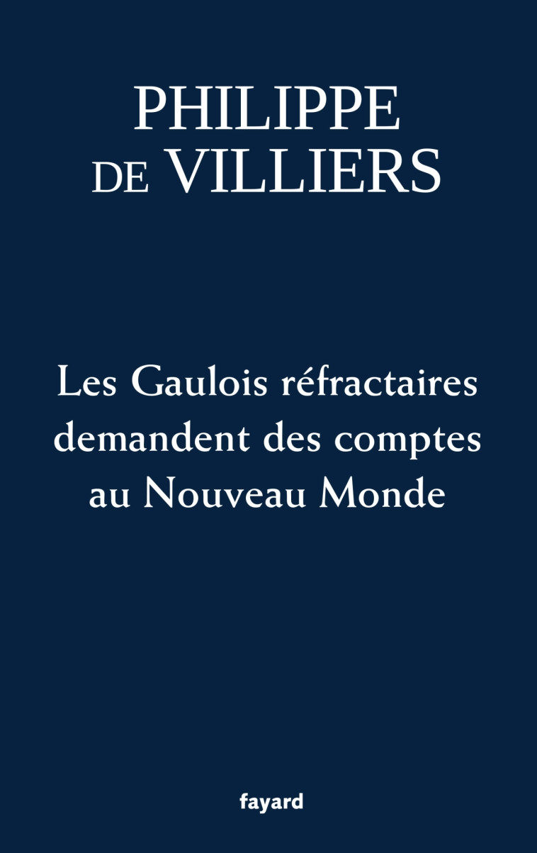 Les Gaulois réfractaires demandent des comptes au Nouveau Monde - Philippe Villiers - FAYARD