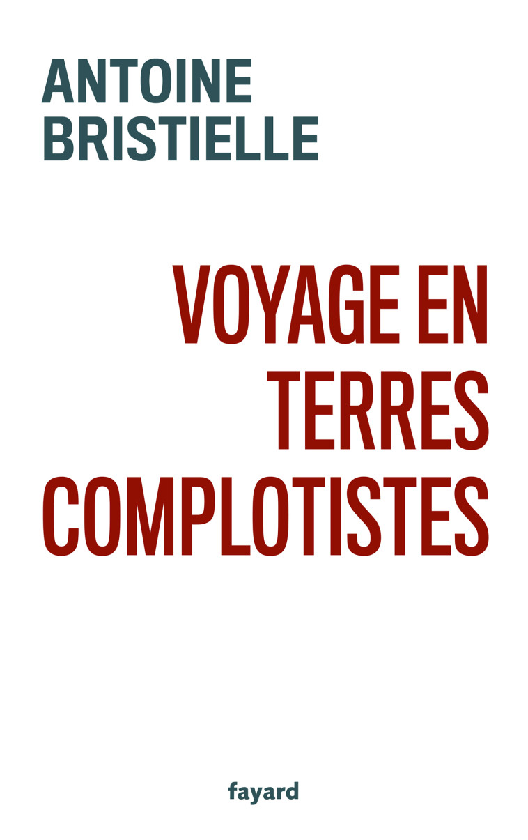 Voyage en terres complotistes - Antoine Bristielle - FAYARD