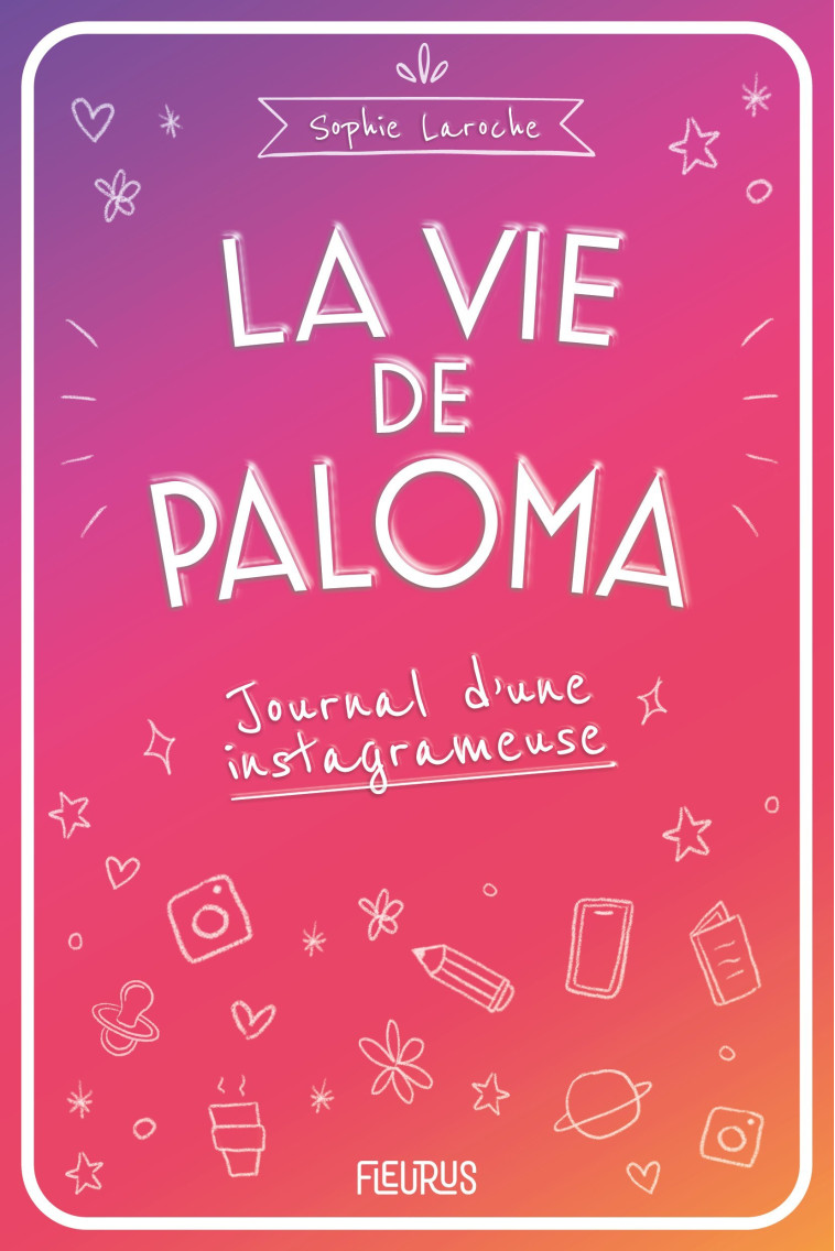 La vie de Paloma. Journal d'une instagrameuse - Sophie Laroche - FLEURUS