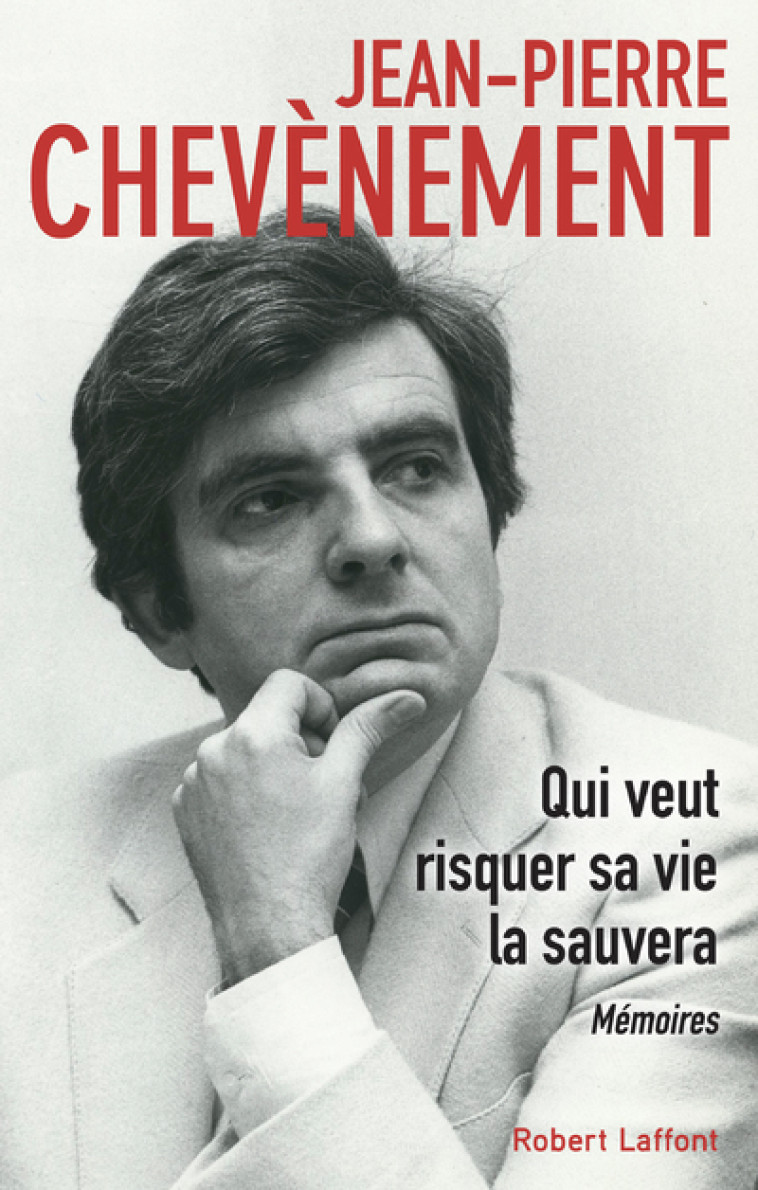 Qui veut risquer sa vie la sauvera - Jean-Pierre Chevènement - ROBERT LAFFONT