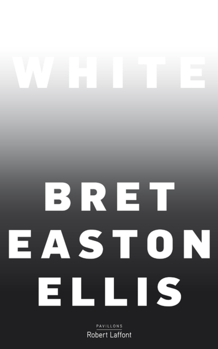 White (Edition française) - Bret Easton Ellis - ROBERT LAFFONT