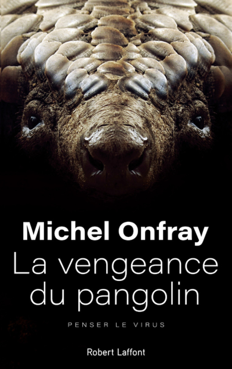 La vengeance du pangolin - Penser le virus - Michel Onfray - ROBERT LAFFONT