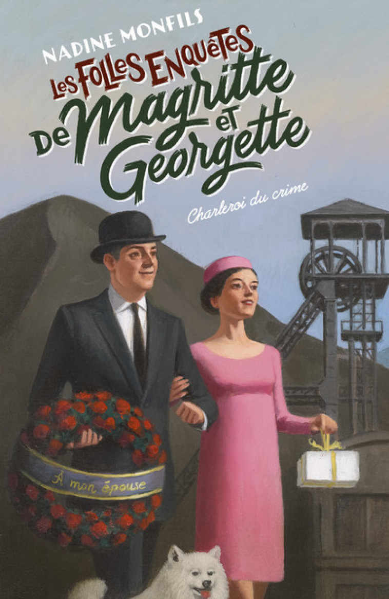 Les Folles enquêtes de Magritte et Georgette - Charleroi du crime - Nadine Monfils - ROBERT LAFFONT