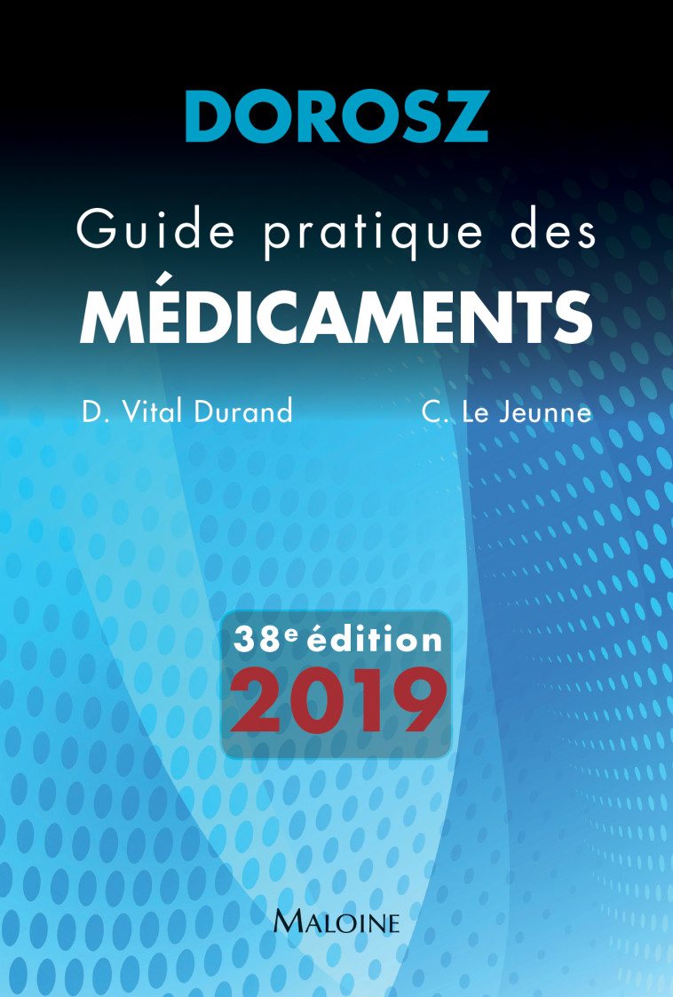 Dorosz guide pratique des médicaments 2019, 38e éd - C. Le Jeunne - MALOINE