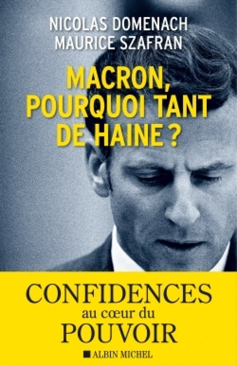 Macron, pourquoi tant de haine ? - Maurice Szafran - ALBIN MICHEL