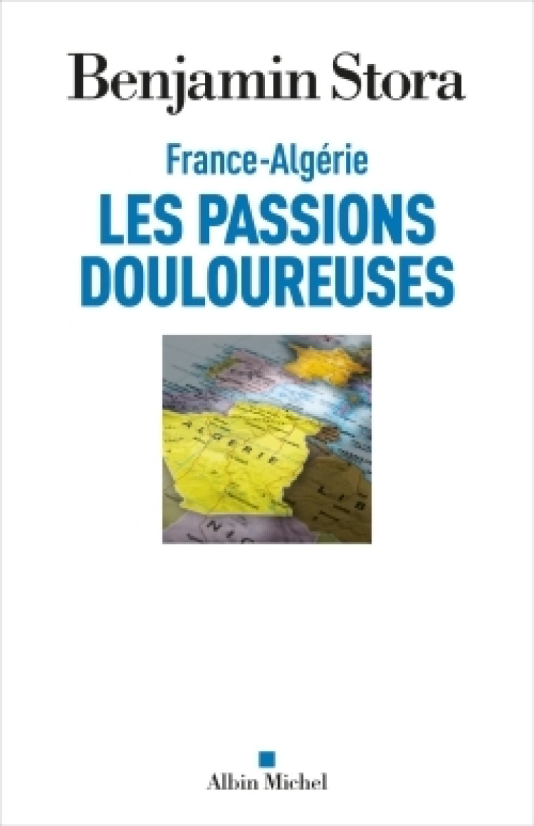 France-Algérie, les passions douloureuses - Benjamin Stora - ALBIN MICHEL