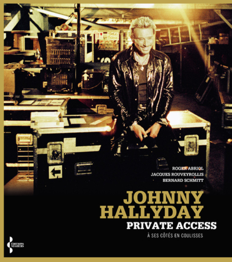 Johnny Hallyday private access - à ses côtés en coulisses - Roger Abriol - SEGHERS