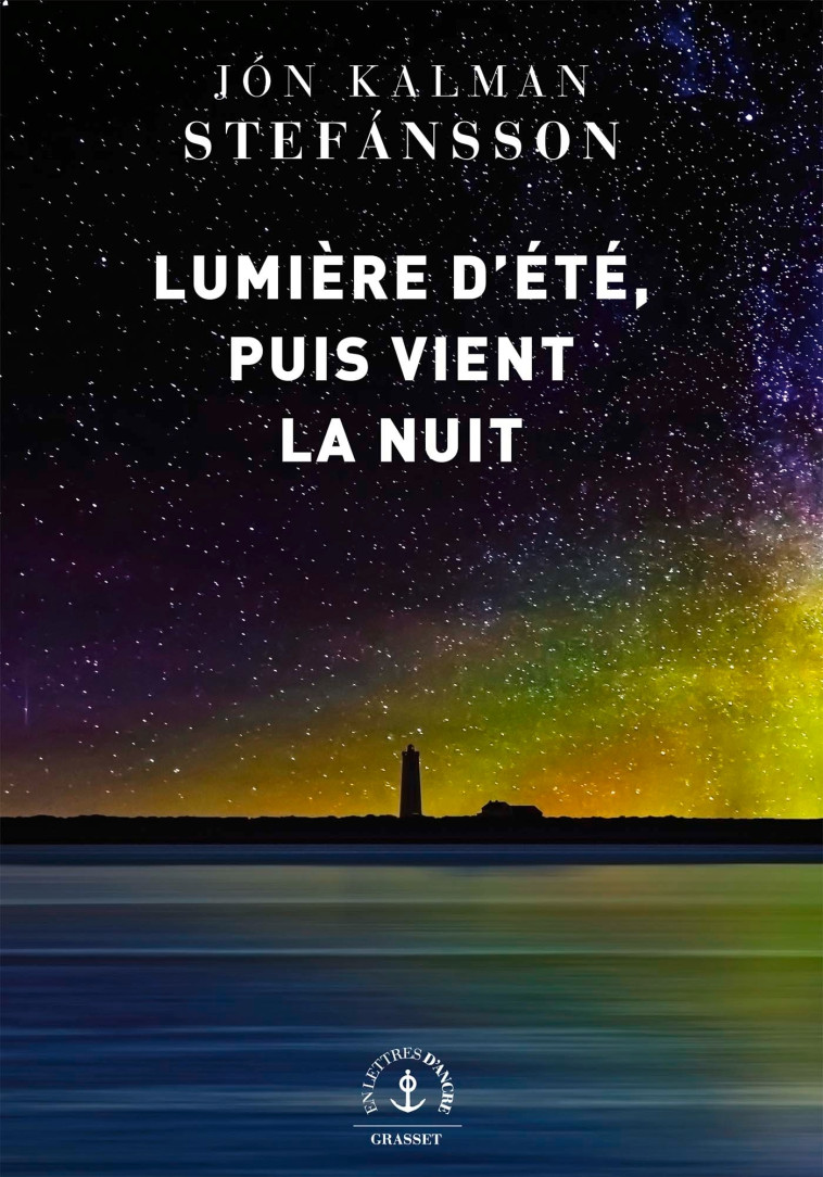 Lumière d'été, puis vient la nuit - Jón Kalman Stefánsson - GRASSET