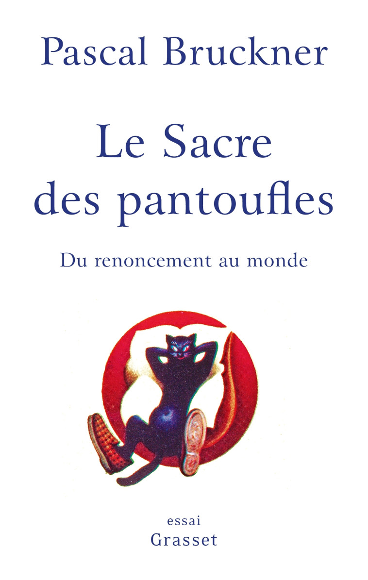 Le sacre des pantoufles - Pascal Bruckner - GRASSET