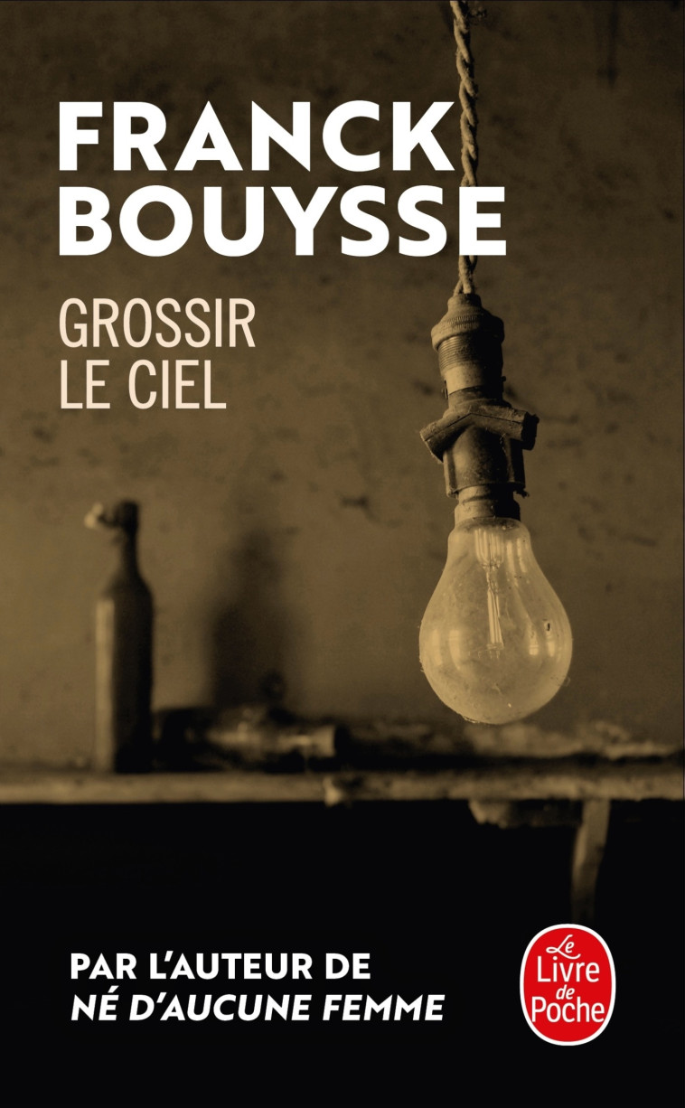 Grossir le ciel - Franck Bouysse - LGF