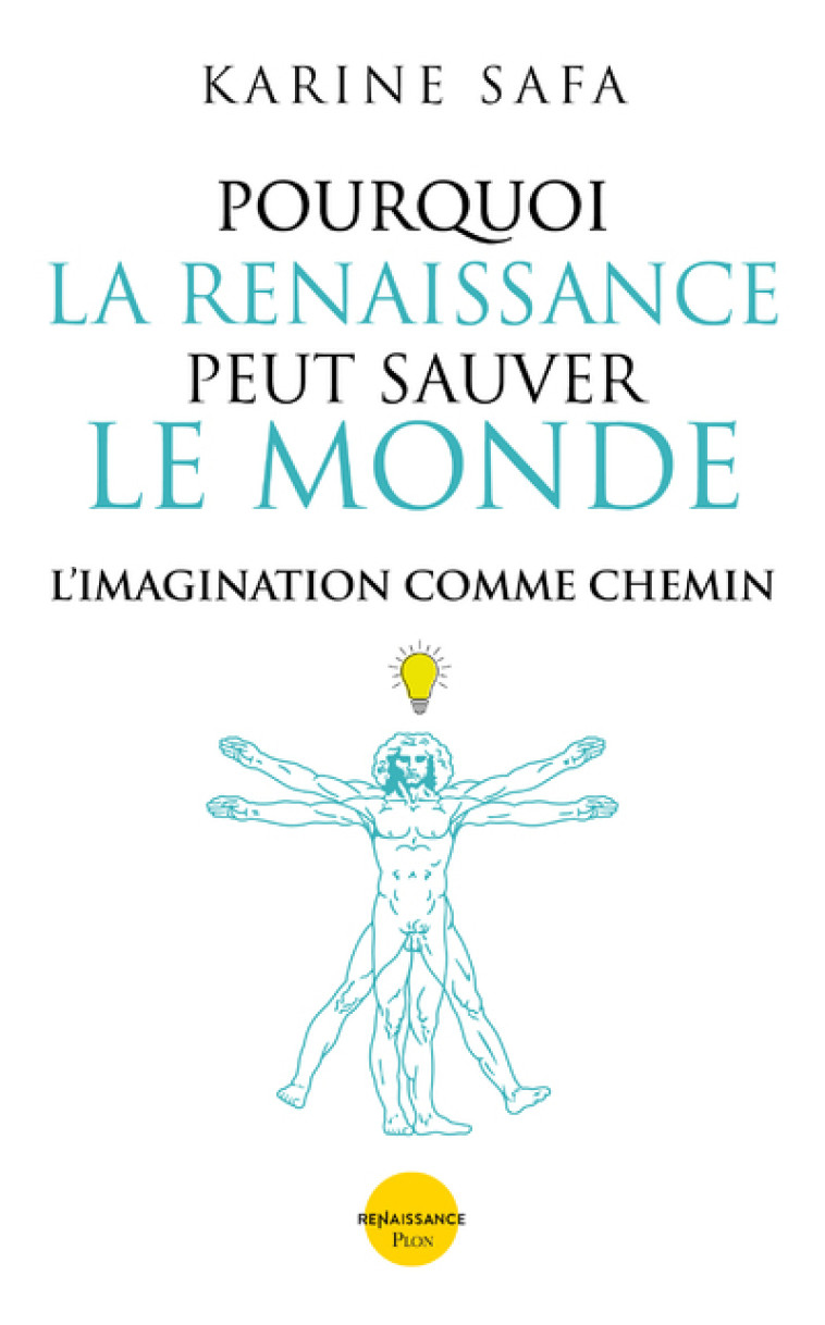 Pourquoi la Renaissance peut sauver le monde - L'imagination comme chemin - Karine SAFA - PLON