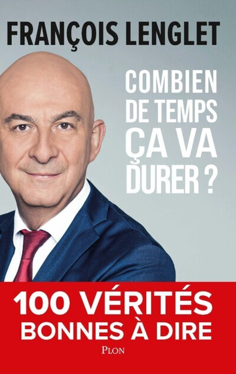 Combien de temps ça va durer ? - 100 vérités bonnes à dire - François Lenglet - PLON