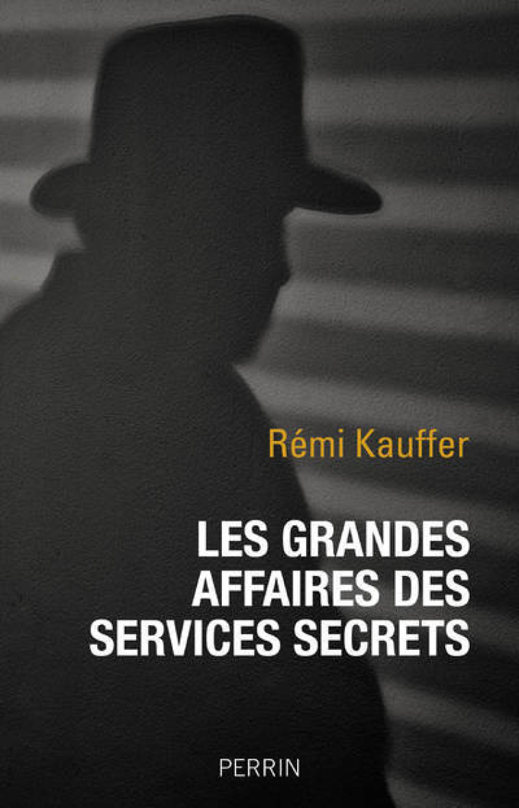 Les grandes affaires des services secrets - Rémi Kauffer - PERRIN