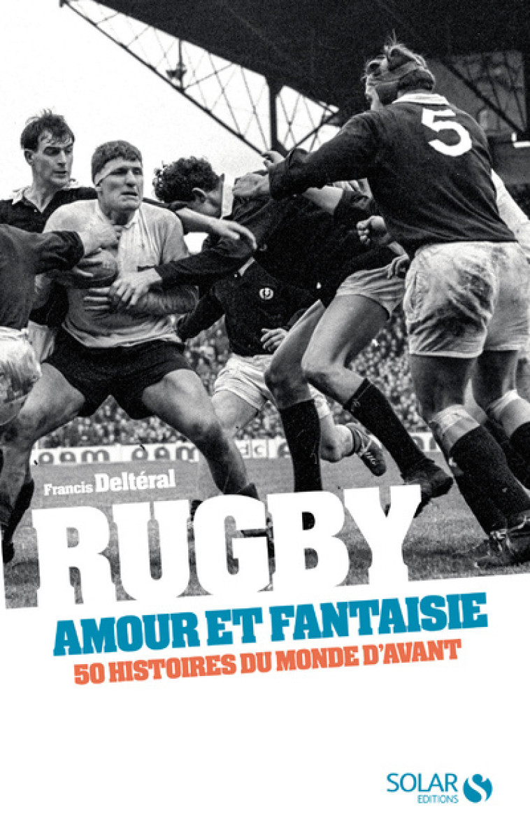 Rugby, amour et fantaisie - Francis Deltéral - SOLAR