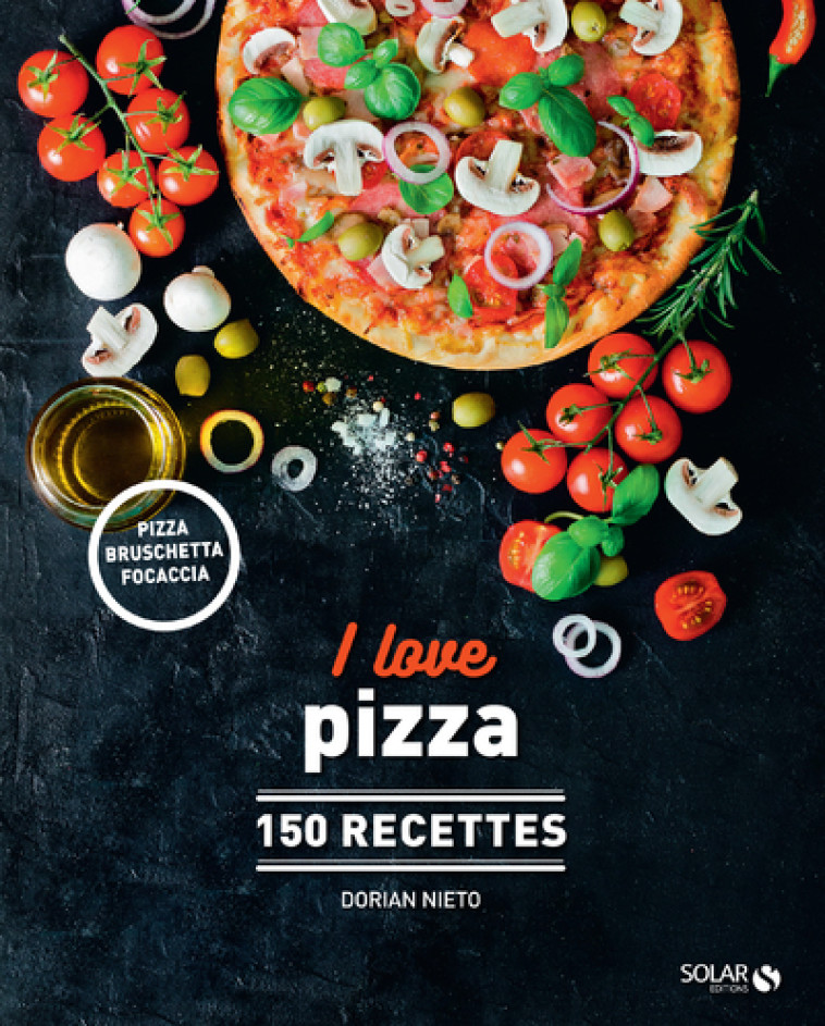 I love pizza - 150 recettes - Dorian Nieto - SOLAR