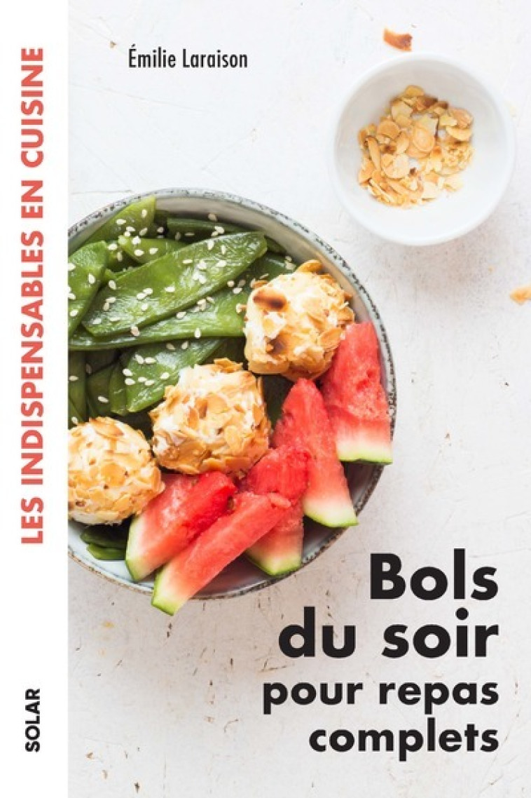 Bols du soir pour repas complets - Les indispensables en cuisine - Émilie Laraison - SOLAR