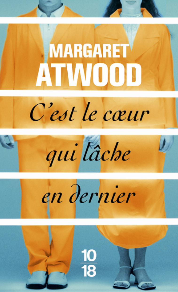 C'est le coeur qui lâche en dernier - Margaret Atwood - 10 X 18