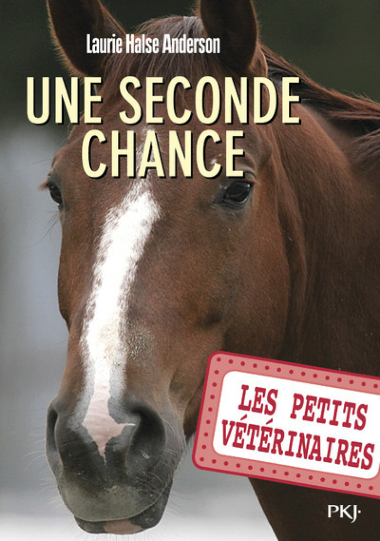 Les petits vétérinaires - Tome 3 Une seconde chance - Laurie Halse Anderson - POCKET JEUNESSE