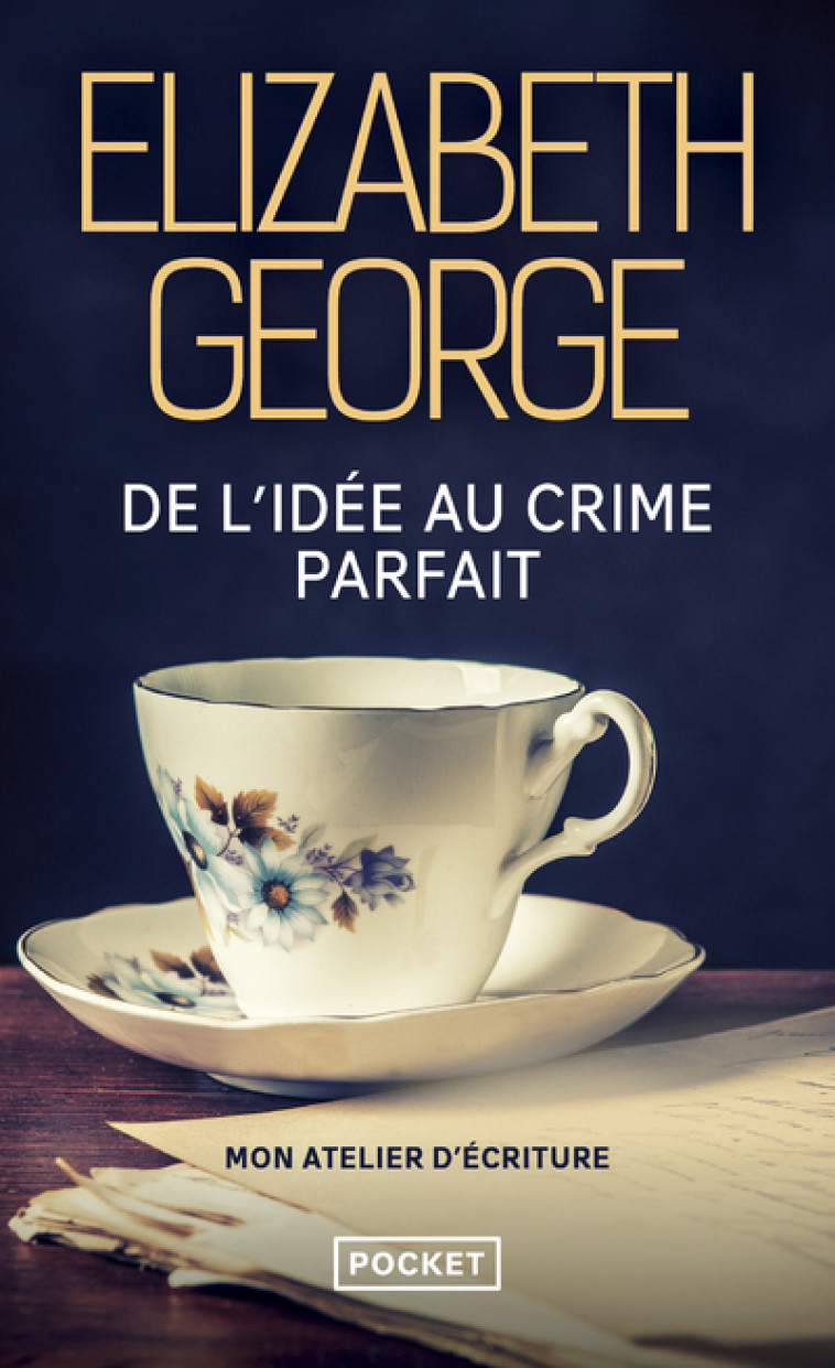 De l'idée au crime parfait - Mon atelier d'écriture - Elizabeth George - POCKET