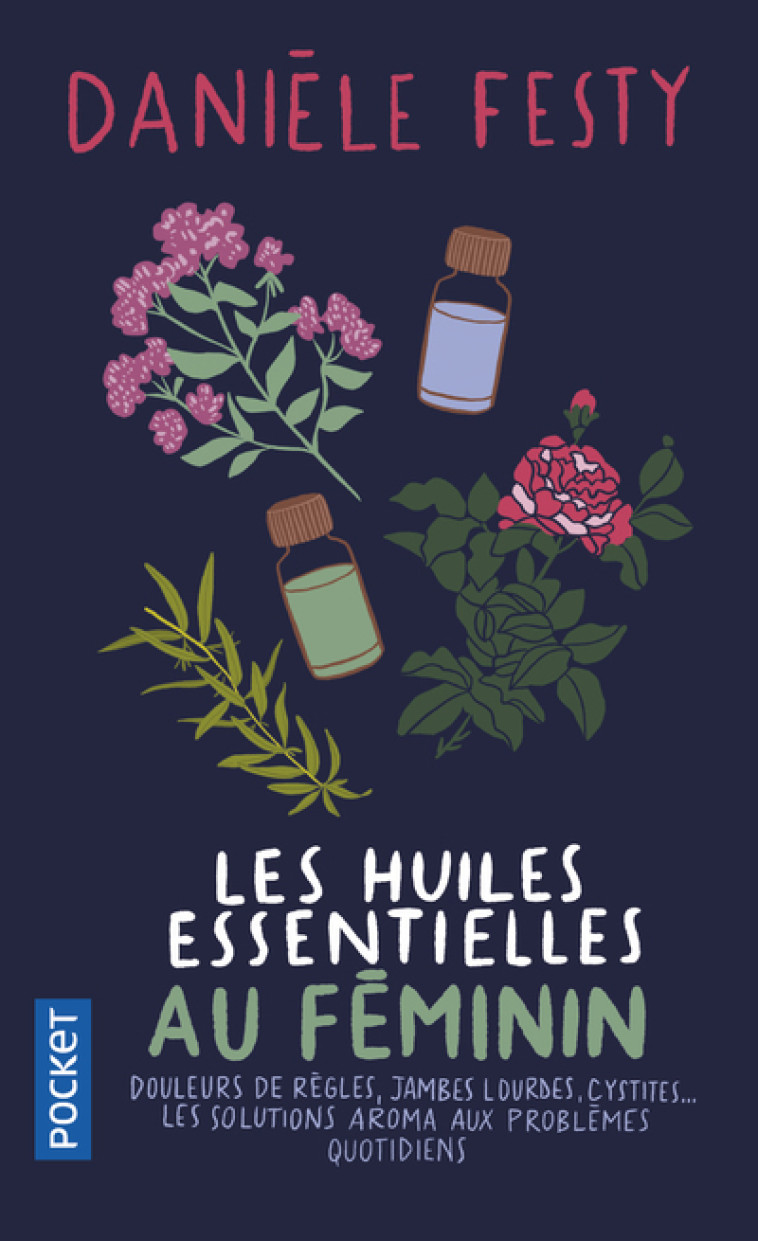 Les Huiles essentielles au féminin - Danièle Festy - POCKET