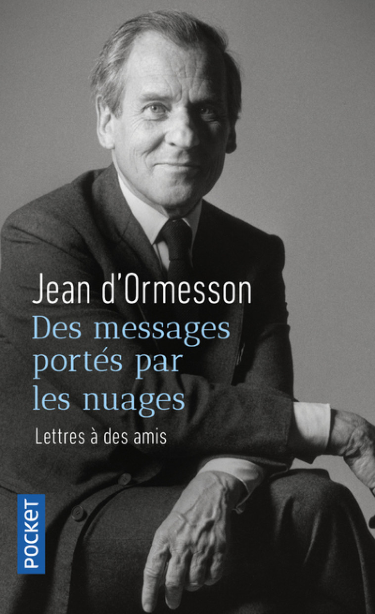 Des messages portés par les nuages - Lettres à des amis - Jean d' Ormesson - POCKET