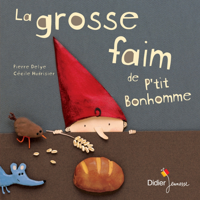 La grosse faim de p'tit bonhomme - Pierre Delye - DIDIER JEUNESSE