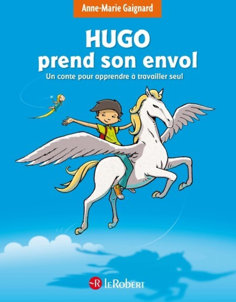 Hugo prend son envol - Un conte pour apprendre à travailler seul - Anne-Marie Gaignard - LE ROBERT