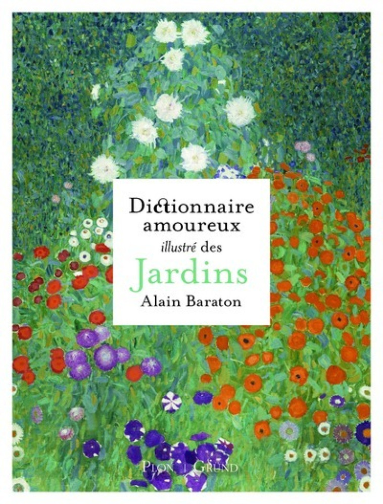 Dictionnaire amoureux illustré des Jardins - Alain Baraton - GRUND