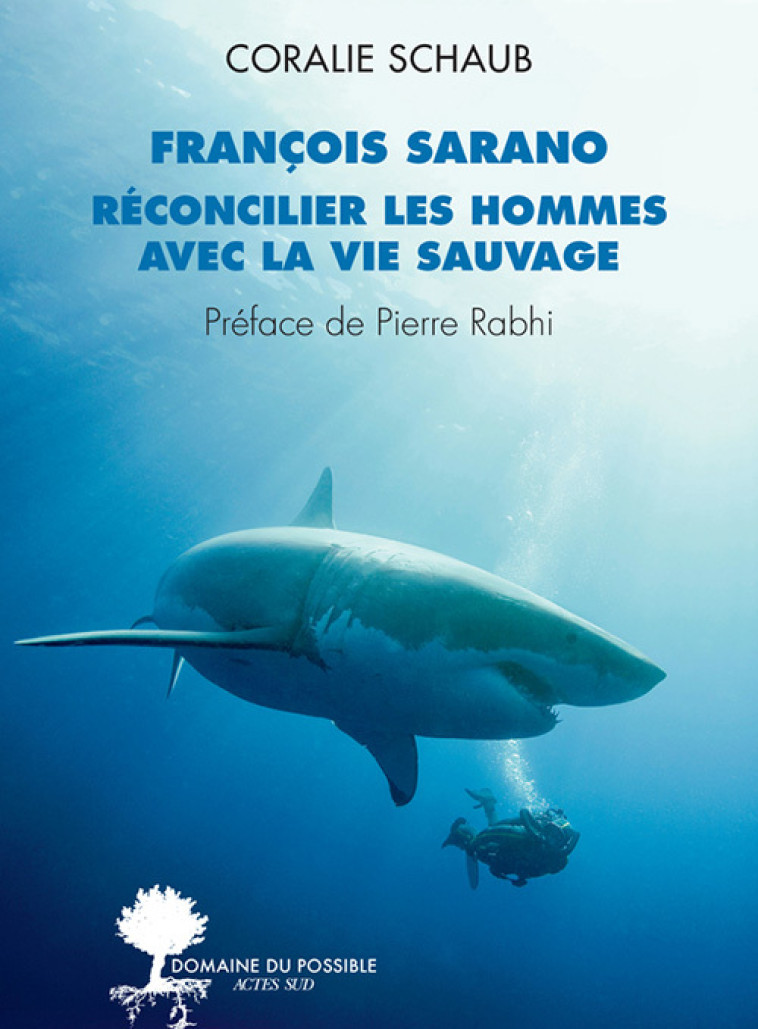 François Sarano, réconcilier les hommes avec la vie sauvage - François Sarano - ACTES SUD