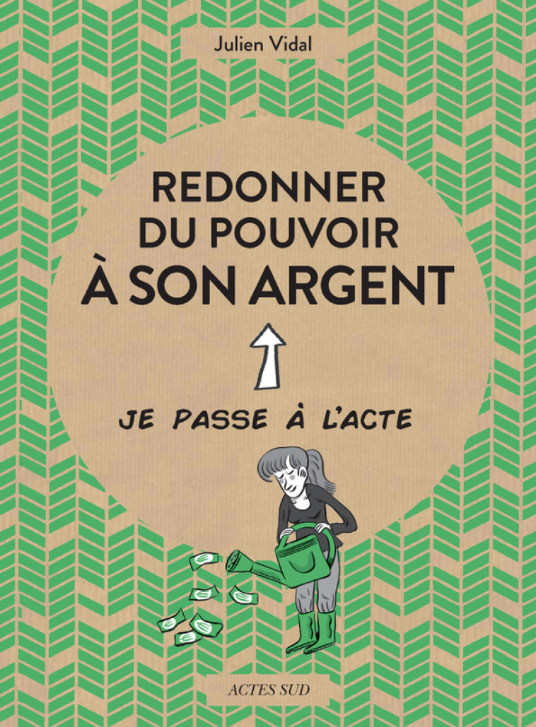 Redonner du pouvoir à son argent - Julien Vidal - ACTES SUD