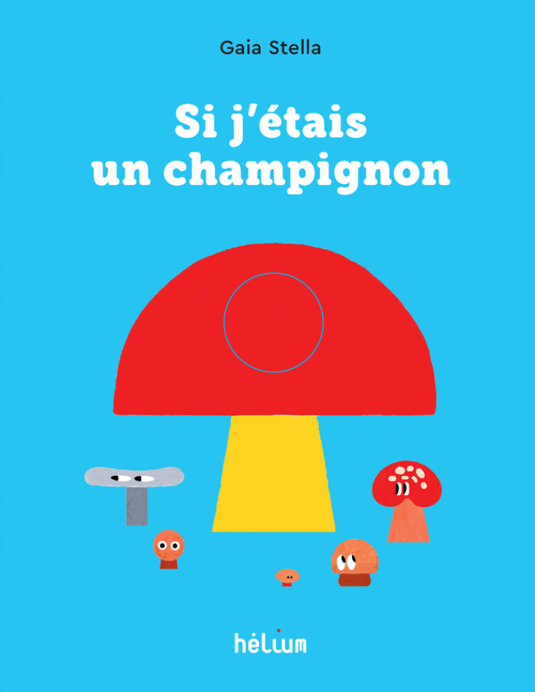 Si j'étais un champignon - Gaia Stella - HELIUM