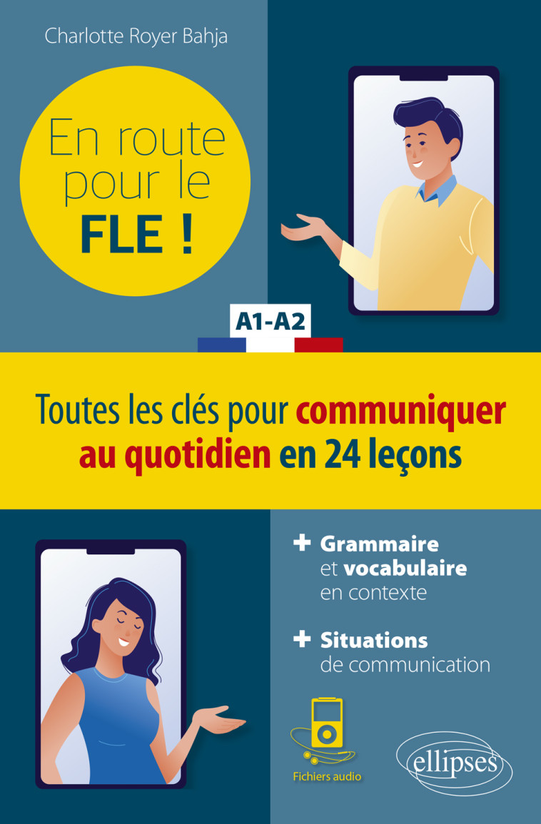 FLE (Français langue étrangère). En route pour le FLE ! Toutes les clés pour communiquer au quotidien en 24 leçons. A1-A2. (Fichiers audio) - Charlotte Royer Bahja - ELLIPSES