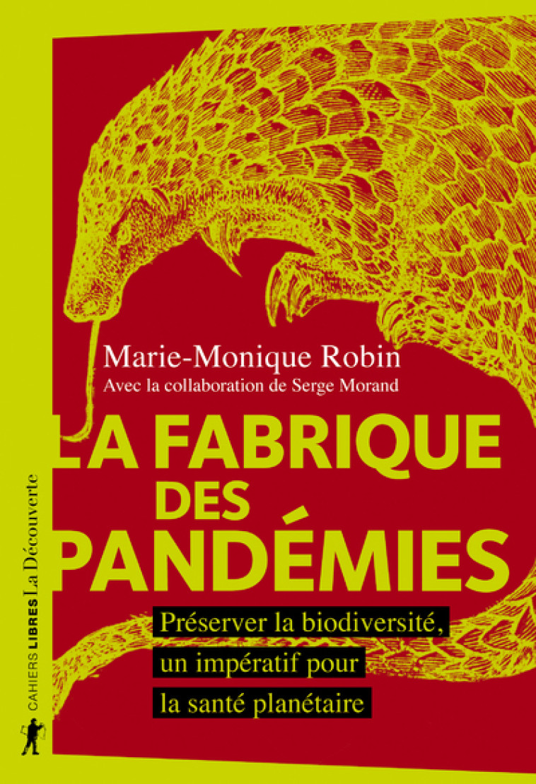 La fabrique des pandémies - Préserver la biodiversité, un impératif pour la santé planétaire - Marie-Monique Robin - LA DECOUVERTE