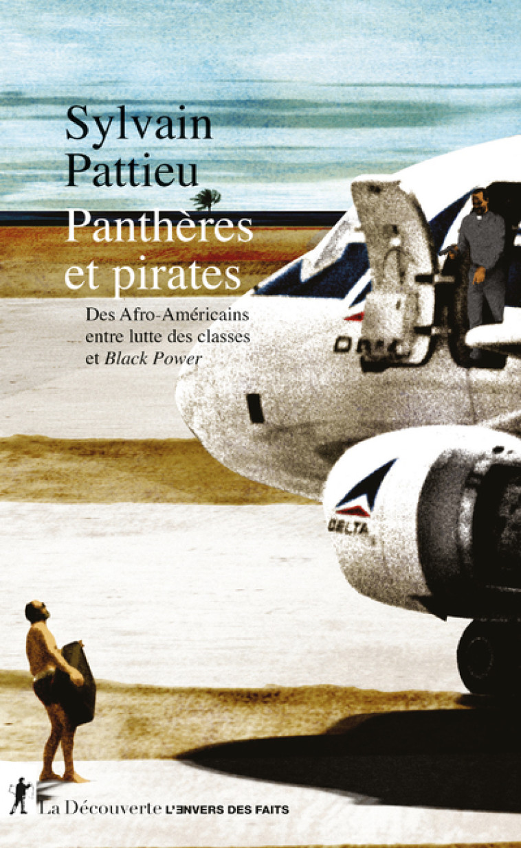 Panthères et pirates - Des Afro-Américains entre lutte des classes et Black Power - Sylvain Pattieu - LA DECOUVERTE